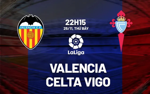 Nhận định Valencia vs Celta Vigo 22h15 ngày 25/11