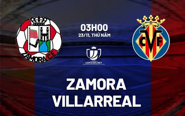 Nhận định bóng đá Zamora vs Villarreal ngày 23/11/2023
